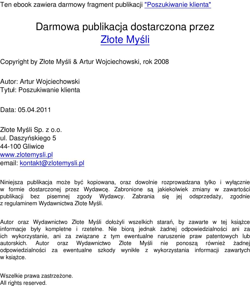 pl Niniejsza publikacja może być kopiowana, oraz dowolnie rozprowadzana tylko i wyłącznie w formie dostarczonej przez Wydawcę.