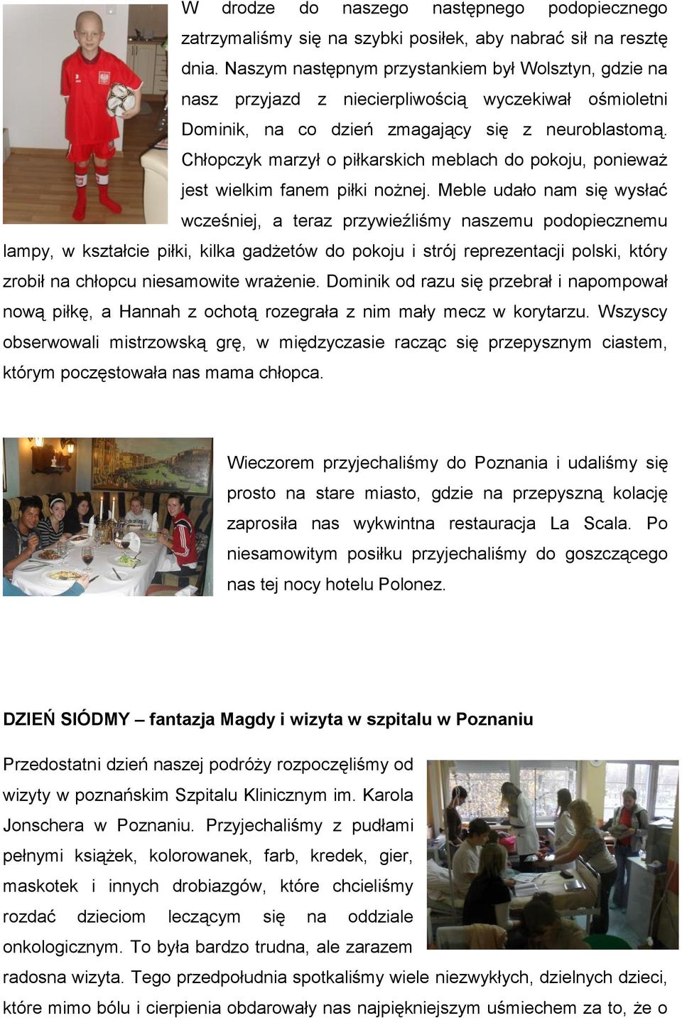 Chłopczyk marzył o piłkarskich meblach do pokoju, ponieważ jest wielkim fanem piłki nożnej.
