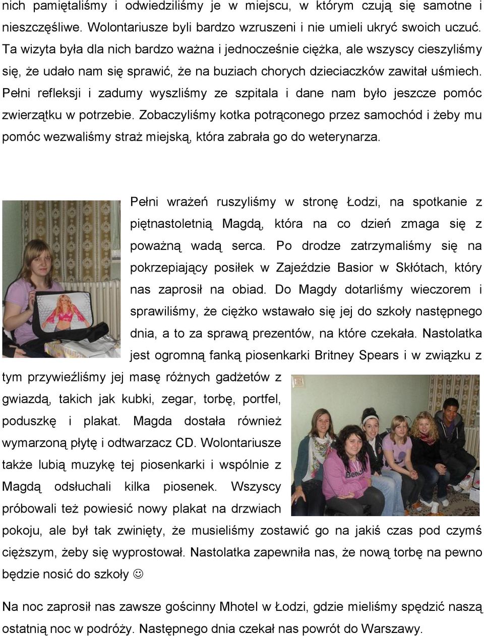 Pełni refleksji i zadumy wyszliśmy ze szpitala i dane nam było jeszcze pomóc zwierzątku w potrzebie.