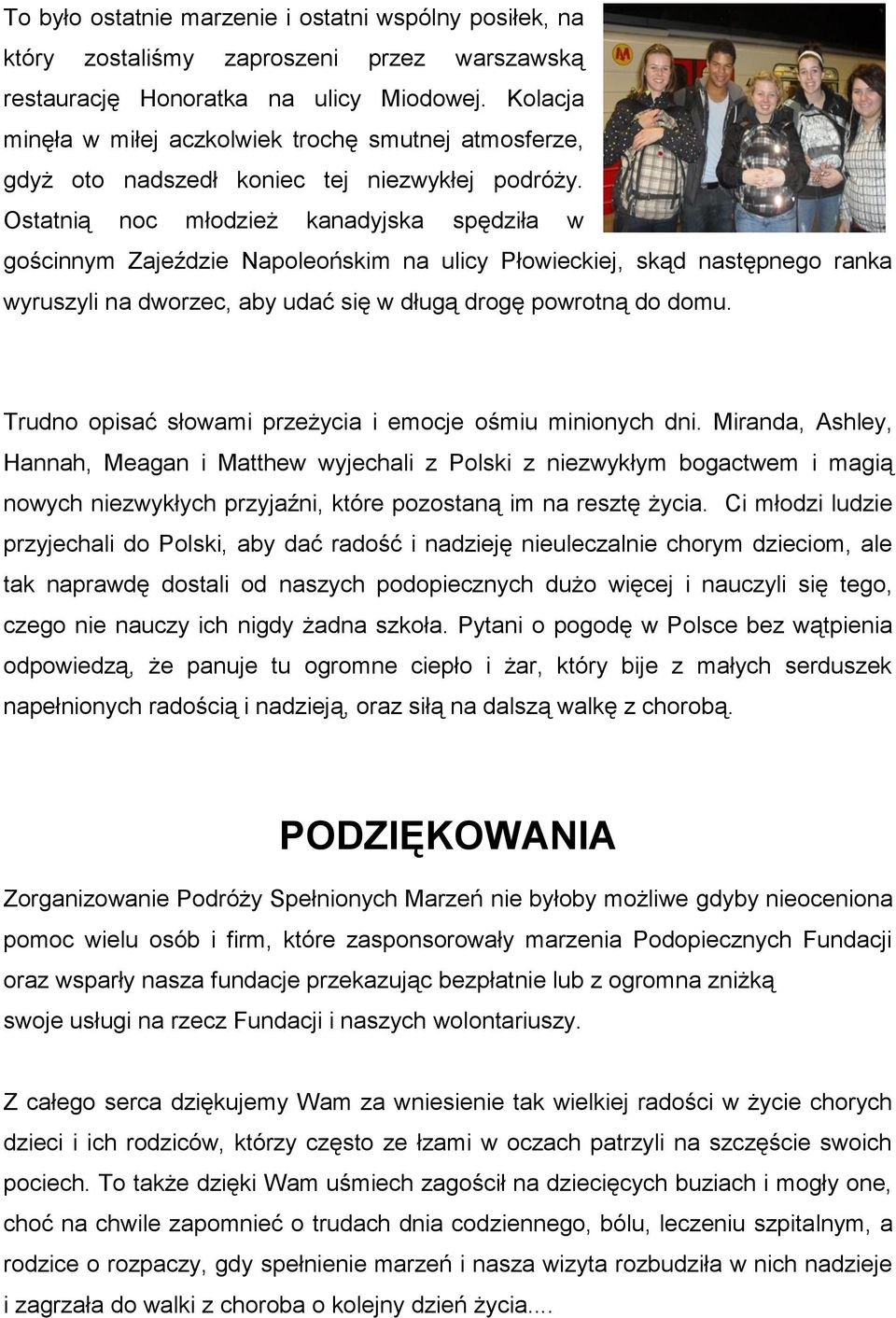 Ostatnią noc młodzież kanadyjska spędziła w gościnnym Zajeździe Napoleońskim na ulicy Płowieckiej, skąd następnego ranka wyruszyli na dworzec, aby udać się w długą drogę powrotną do domu.