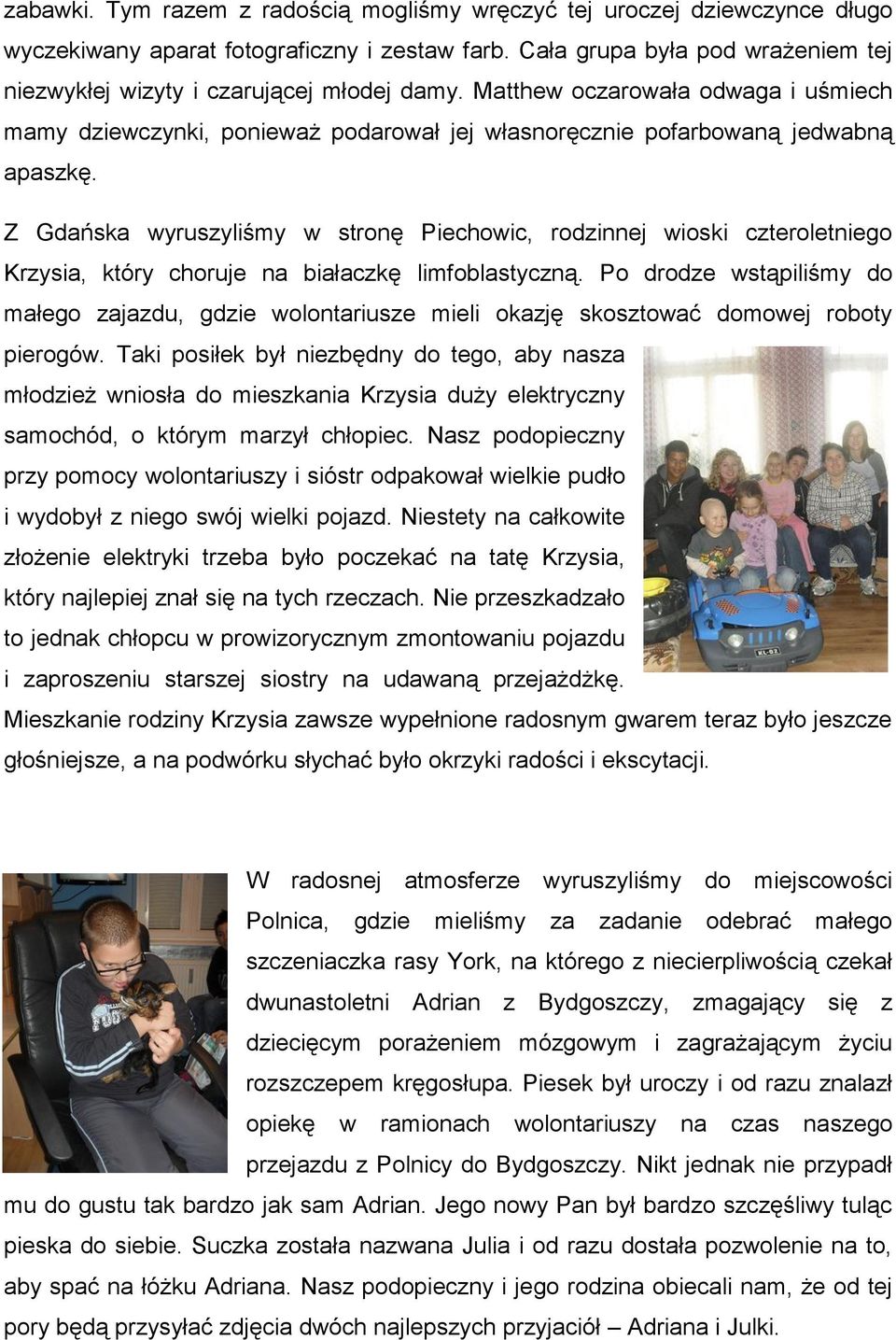 Z Gdańska wyruszyliśmy w stronę Piechowic, rodzinnej wioski czteroletniego Krzysia, który choruje na białaczkę limfoblastyczną.