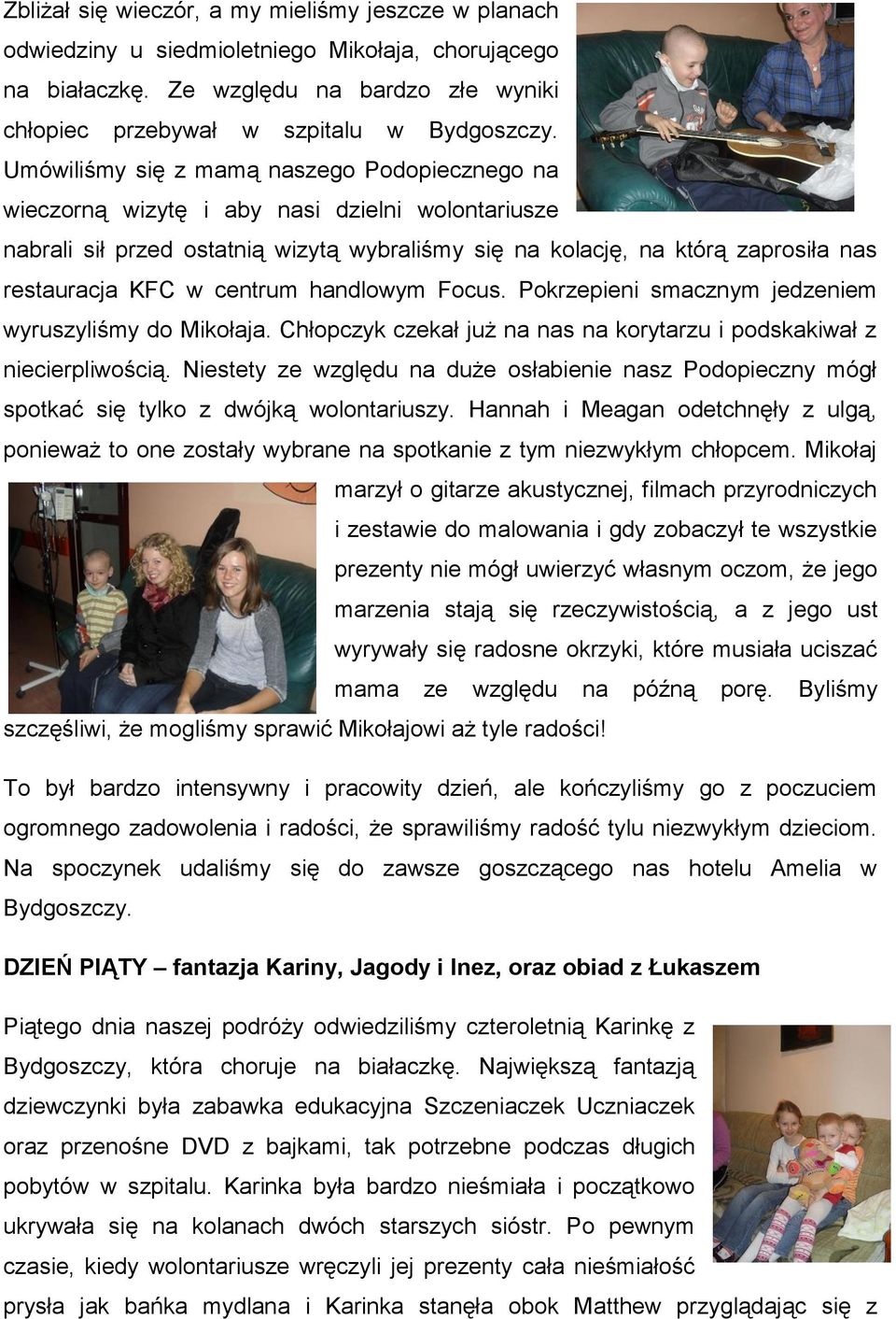 centrum handlowym Focus. Pokrzepieni smacznym jedzeniem wyruszyliśmy do Mikołaja. Chłopczyk czekał już na nas na korytarzu i podskakiwał z niecierpliwością.