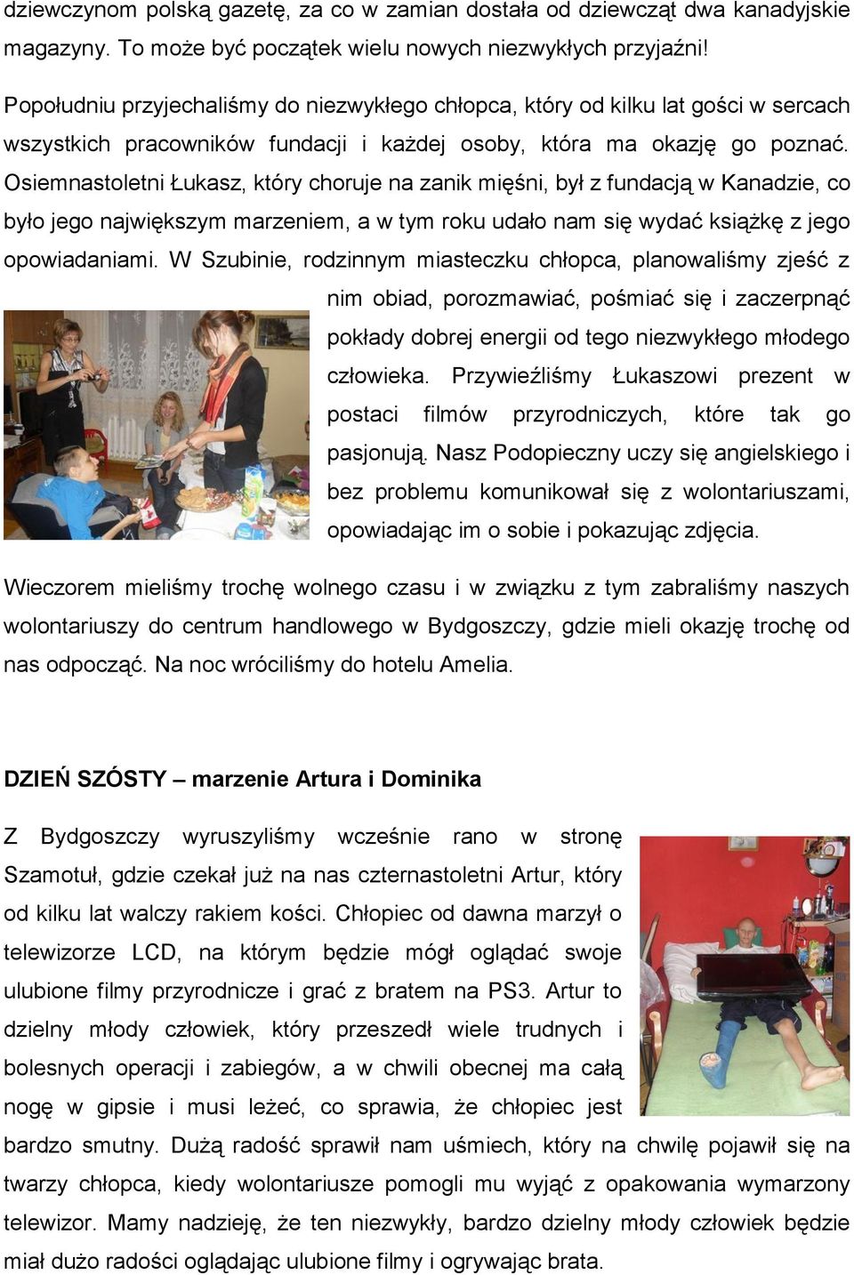 Osiemnastoletni Łukasz, który choruje na zanik mięśni, był z fundacją w Kanadzie, co było jego największym marzeniem, a w tym roku udało nam się wydać książkę z jego opowiadaniami.