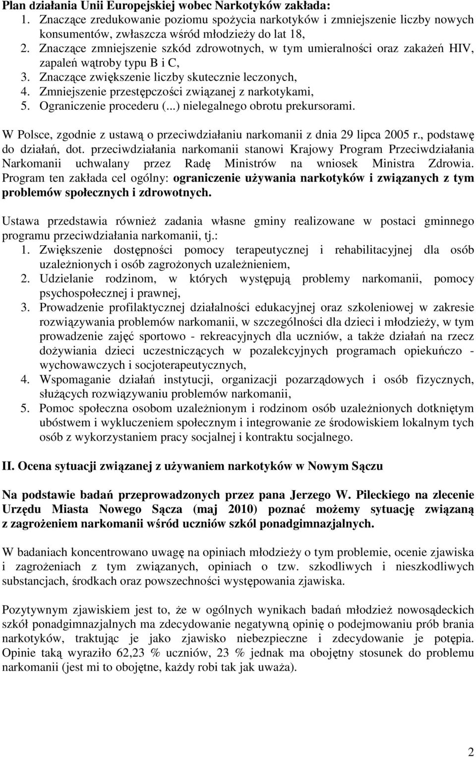 Zmniejszenie przestępczości związanej z narkotykami, 5. Ograniczenie procederu (...) nielegalnego obrotu prekursorami. W Polsce, zgodnie z ustawą o przeciwdziałaniu narkomanii z dnia 29 lipca 2005 r.