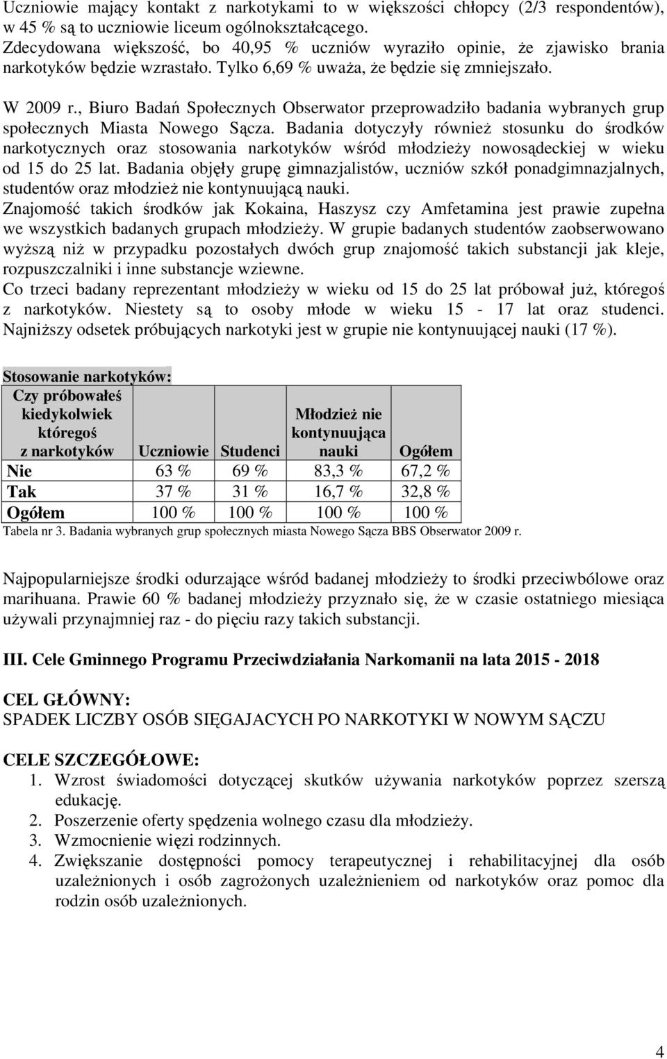 , Biuro Badań Społecznych Obserwator przeprowadziło badania wybranych grup społecznych Miasta Nowego Sącza.