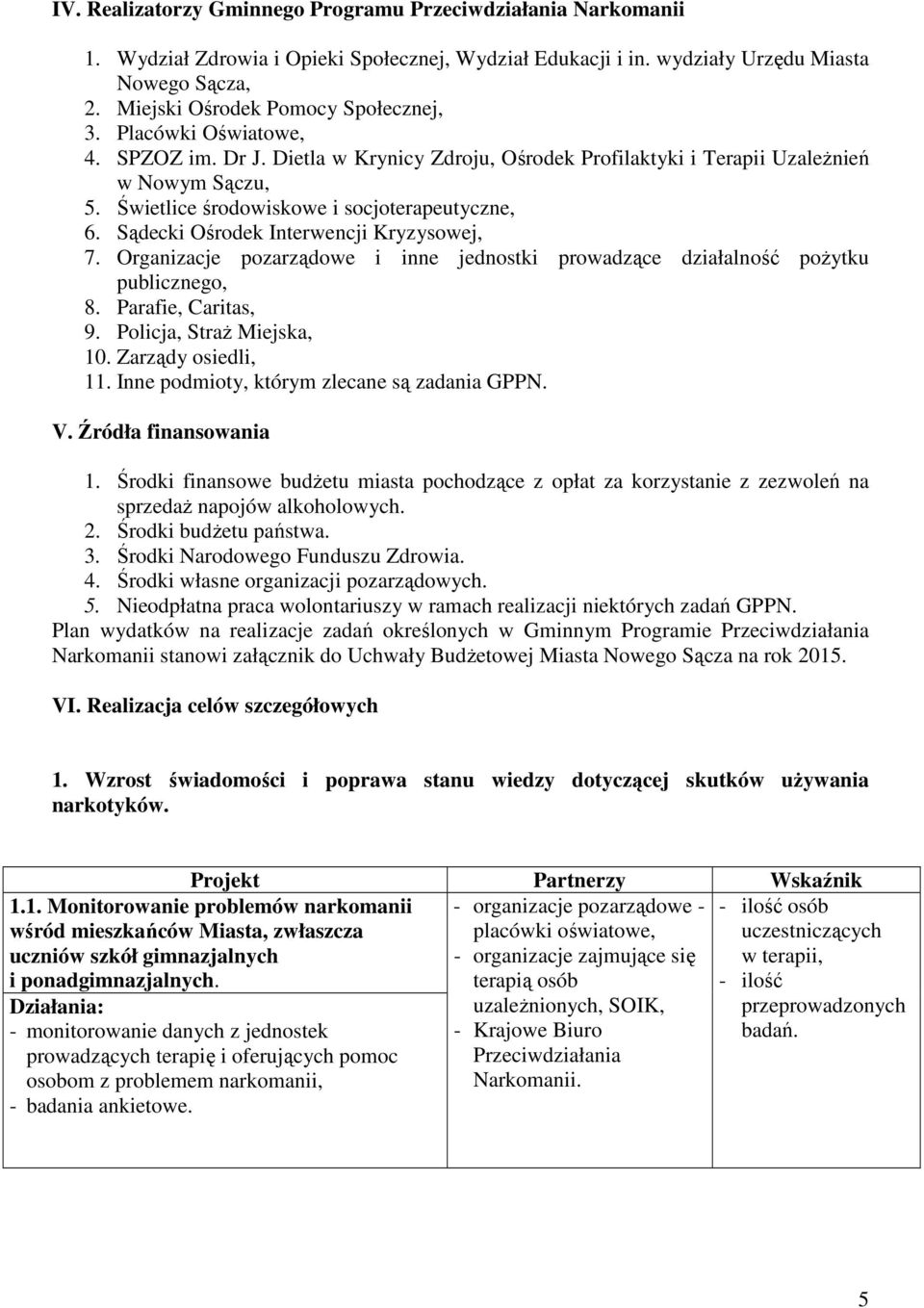 Świetlice środowiskowe i socjoterapeutyczne, 6. Sądecki Ośrodek Interwencji Kryzysowej, 7. Organizacje pozarządowe i inne jednostki prowadzące działalność pożytku publicznego, 8. Parafie, Caritas, 9.