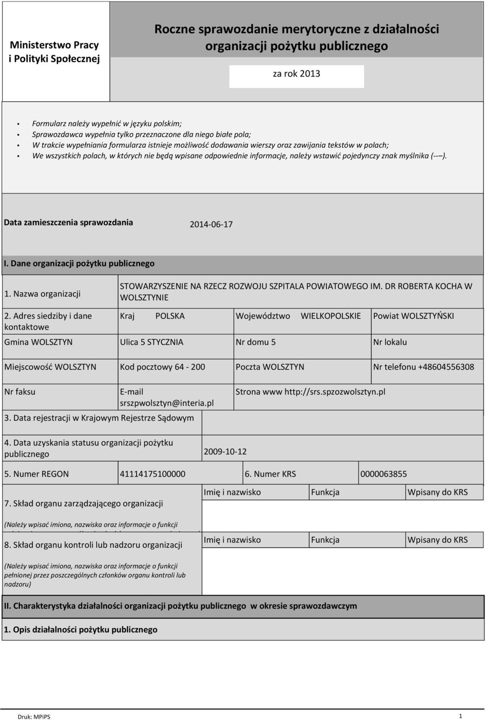 odpowiednie informacje, należy wstawić pojedynczy znak myślnika (-- ). Data zamieszczenia sprawozdania 2014-06-17 I. Dane organizacji pożytku publicznego 1. Nazwa organizacji 2.