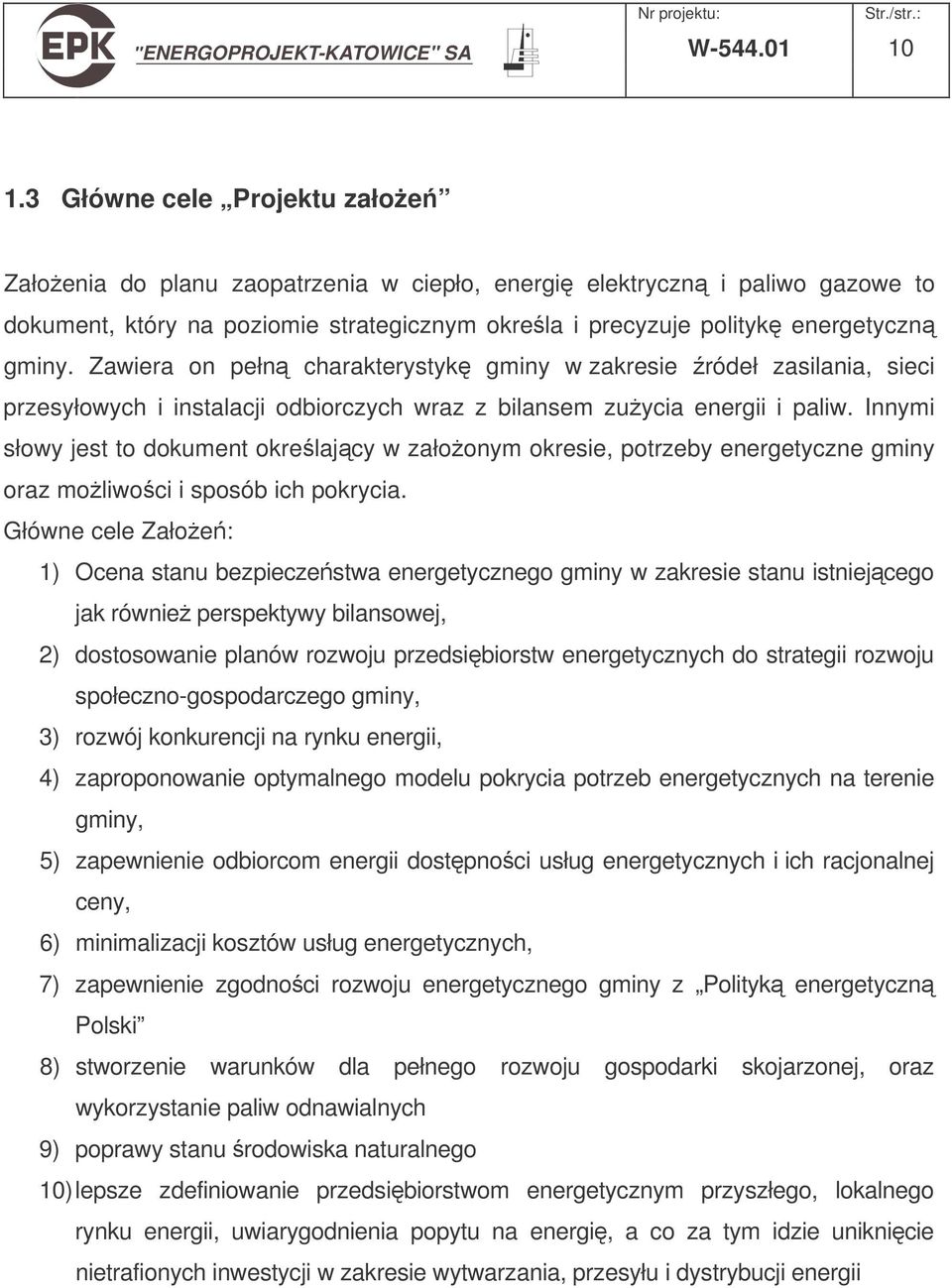 Zawiera on pełn charakterystyk gminy w zakresie ródeł zasilania, sieci przesyłowych i instalacji odbiorczych wraz z bilansem zuycia energii i paliw.