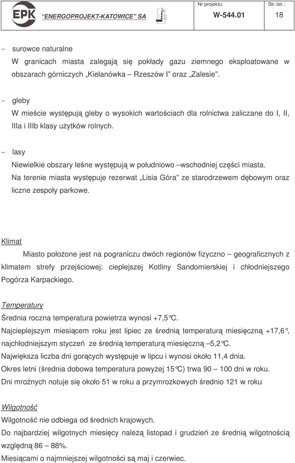 Na terenie miasta wystpuje rezerwat Lisia Góra ze starodrzewem dbowym oraz liczne zespoły parkowe.