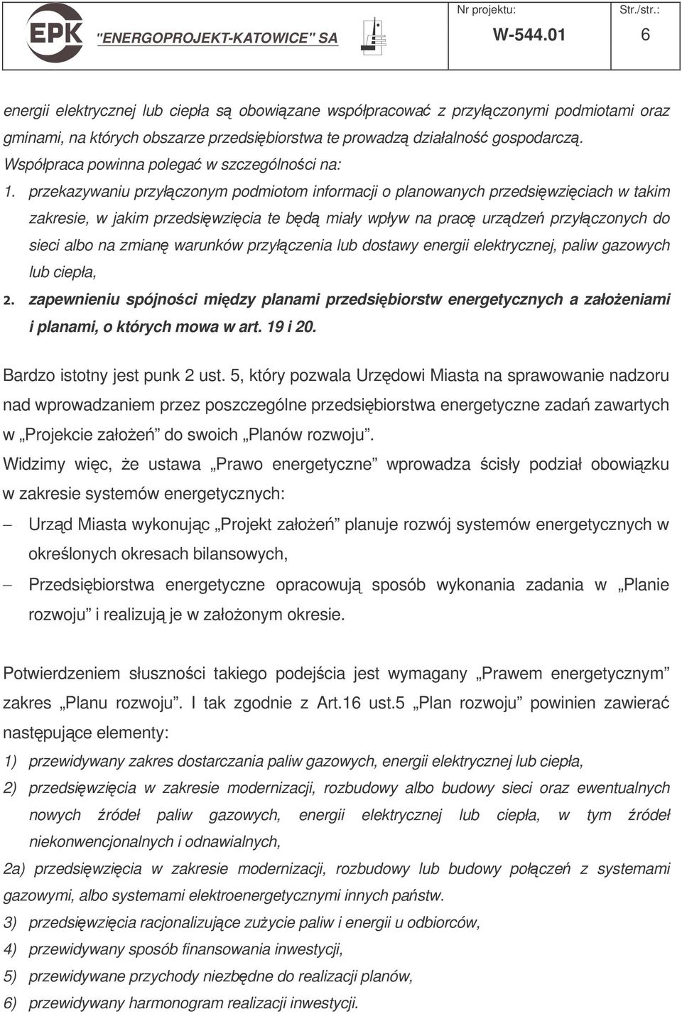 przekazywaniu przyłczonym podmiotom informacji o planowanych przedsiwziciach w takim zakresie, w jakim przedsiwzicia te bd miały wpływ na prac urzdze przyłczonych do sieci albo na zmian warunków