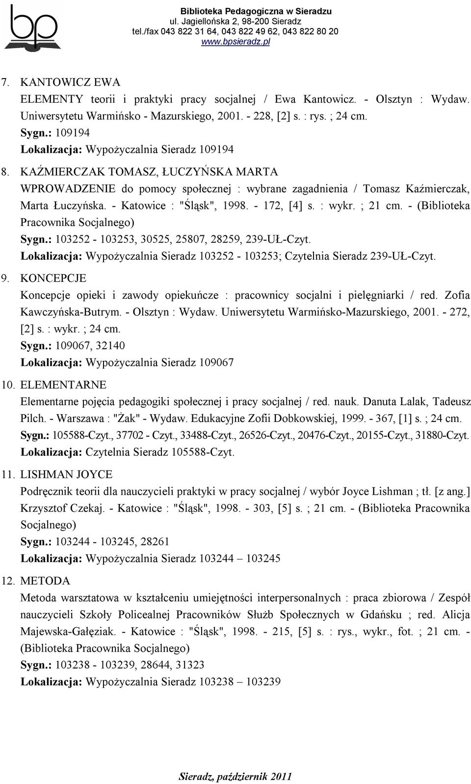 - Katowice : "Śląsk", 1998. - 172, [4] s. : wykr. ; 21 cm. - (Biblioteka Pracownika Socjalnego) Sygn.: 103252-103253, 30525, 25807, 28259, 239-UŁ-Czyt.