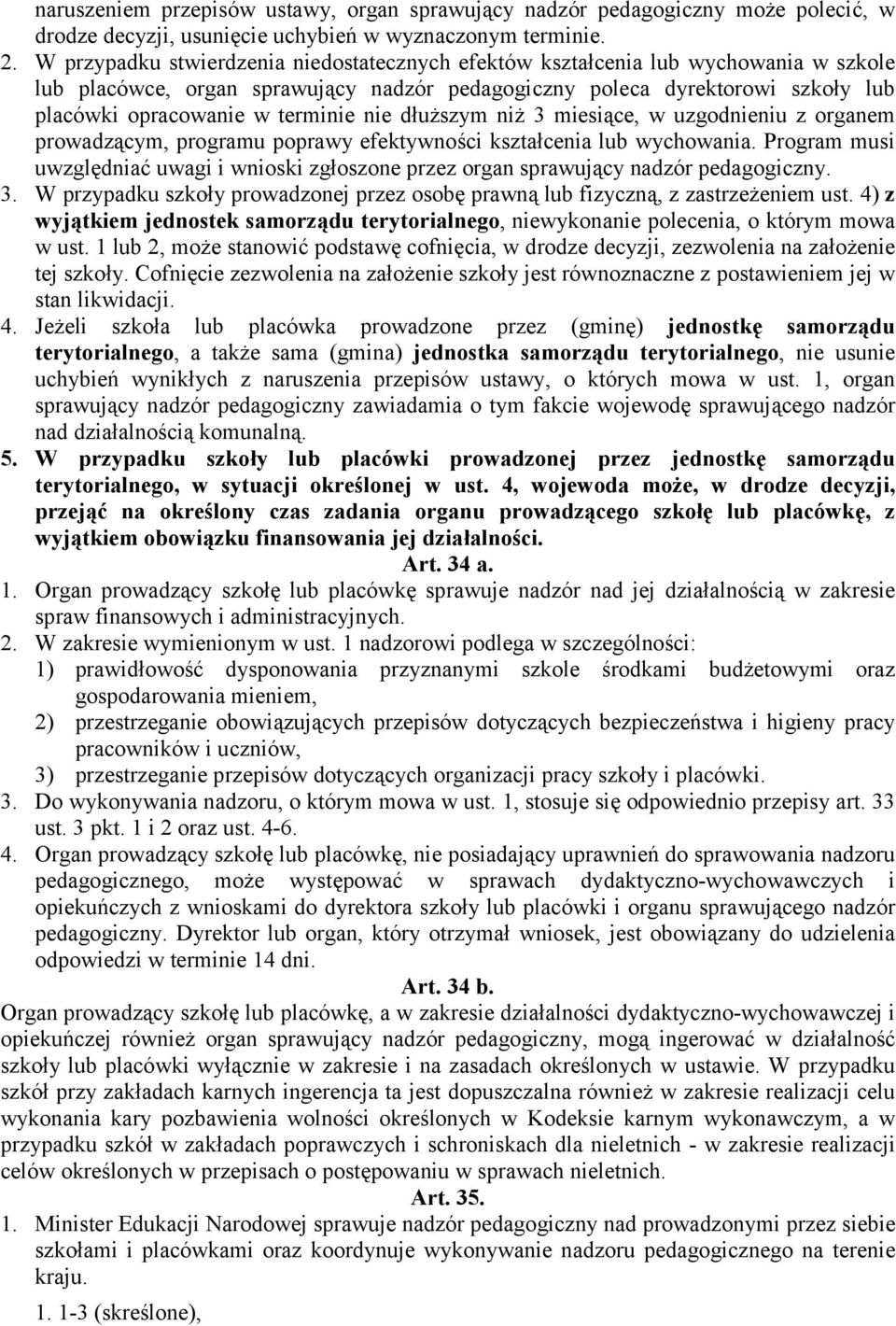 nie dłuższym niż 3 miesiące, w uzgodnieniu z organem prowadzącym, programu poprawy efektywności kształcenia lub wychowania.