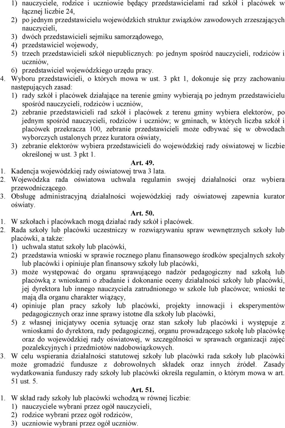 przedstawiciel wojewódzkiego urzędu pracy. 4. Wyboru przedstawicieli, o których mowa w ust.