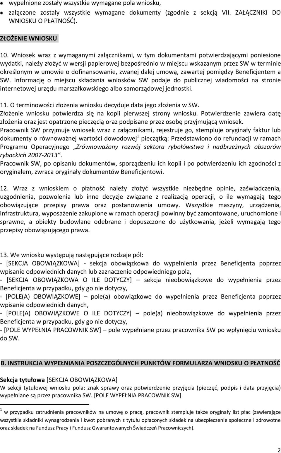 Wraz z tego zamontowane, uruchomione i sprawne, a obiekty budowlane odebrane i dopuszczone 13 - - Beneficjenta poprzez wpisanie odpowiednich danych lub zaznaczenie