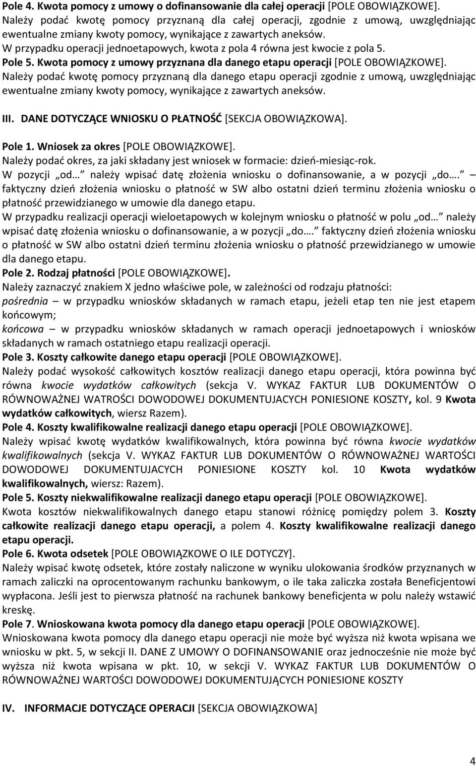 Koszty kwalifikowalne realizacji danego etapu operacji kwalifikowalnych (sekcja V. DOWODOWEJ DOKUMENTUJACYCH PONIESIONE KOSZTY kol. 10 Kwota w kwalifikowalnych, wiersz: Razem). Pole 5.