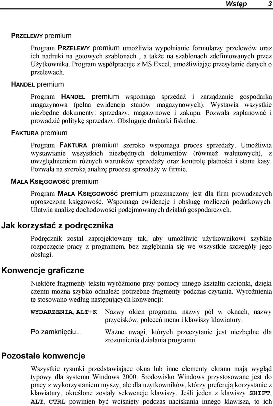 HANDEL premium Program HANDEL premium wspomaga sprzedaż i zarządzanie gospodarką magazynowa (pełna ewidencja stanów magazynowych).