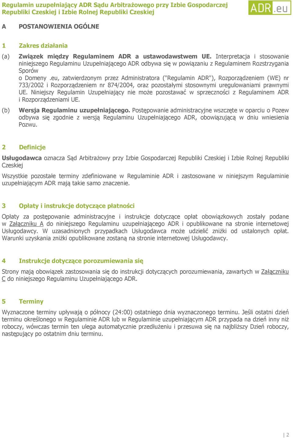 eu, zatwierdzonym przez Administratora ("Regulamin ADR"), Rozporządzeniem (WE) nr 733/2002 i Rozporządzeniem nr 874/2004, oraz pozostałymi stosownymi uregulowaniami prawnymi UE.