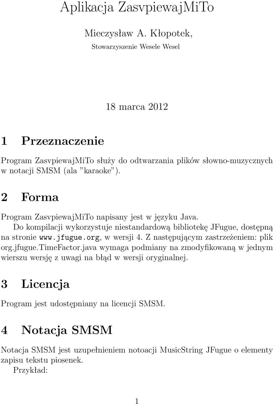 2 Forma Program ZasvpiewajMiTo napisany jest w języku Java. Do kompilacji wykorzystuje niestandardową bibliotekę JFugue, dostępną na stronie www.jfugue.org, w wersji 4.