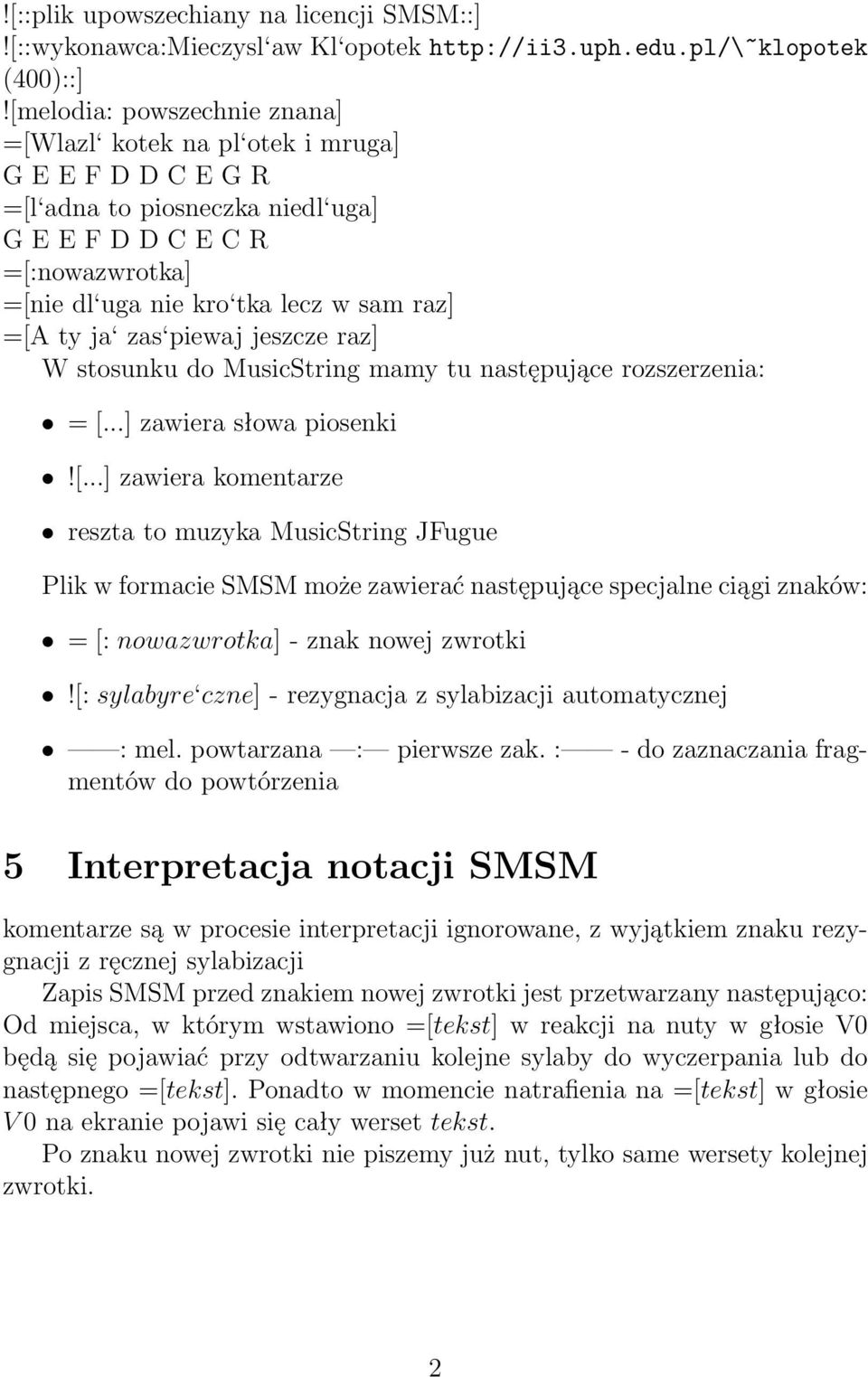 ty ja zas piewaj jeszcze raz] W stosunku do MusicString mamy tu następujące rozszerzenia: = [.