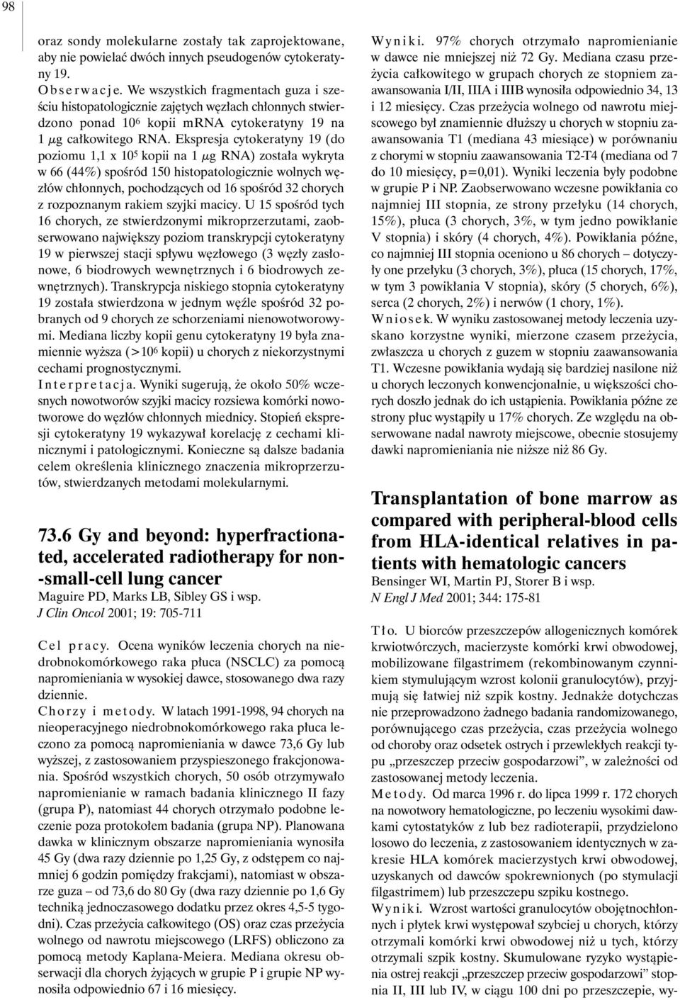 Ekspresja cytokeratyny 19 (do poziomu 1,1 x 10 5 kopii na 1 µg RNA) zosta a wykryta w 66 (44%) spoêród 150 histopatologicznie wolnych w z ów ch onnych, pochodzàcych od 16 spoêród 32 chorych z