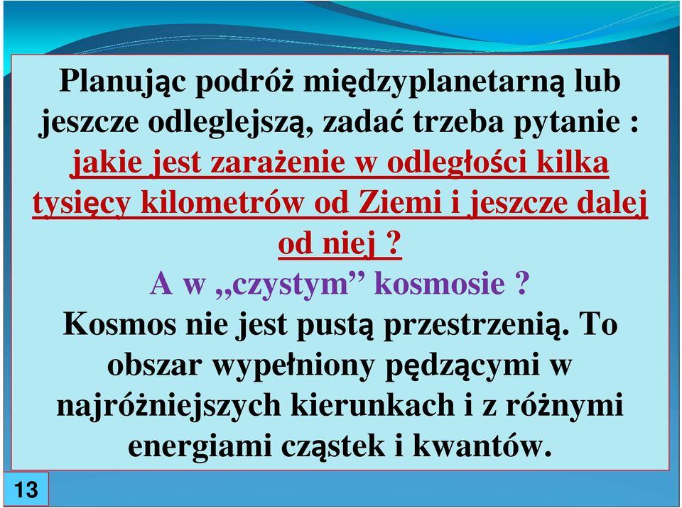 od niej? A w czystym kosmosie? Kosmos nie jest pustą przestrzenią.