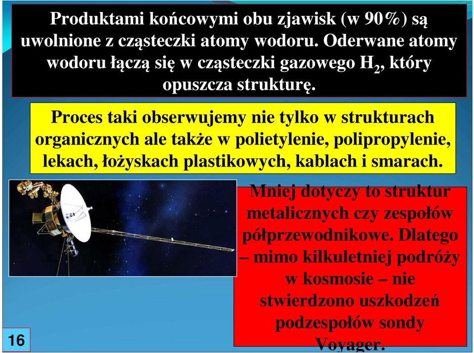 16 Proces taki obserwujemy nie tylko w strukturach organicznych ale także w polietylenie, polipropylenie, lekach,