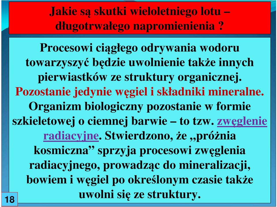 Pozostanie jedynie węgiel i składniki mineralne. Organizm biologiczny pozostanie w formie szkieletowej o ciemnej barwie to tzw.