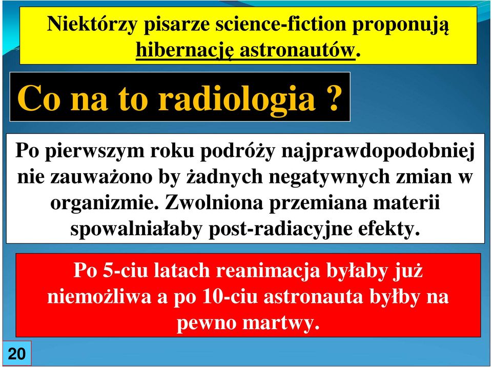 w organizmie. Zwolniona przemiana materii spowalniałaby post-radiacyjne efekty.