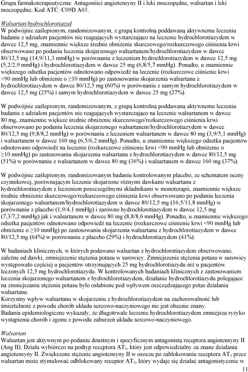 hydrochlorotiazydem w dawce 12,5 mg, znamiennie większe średnie obniżenie skurczowego/rozkurczowego ciśnienia krwi obserwowano po podaniu leczenia skojarzonego walsartanem/hydrochlorotiazydem w dawce