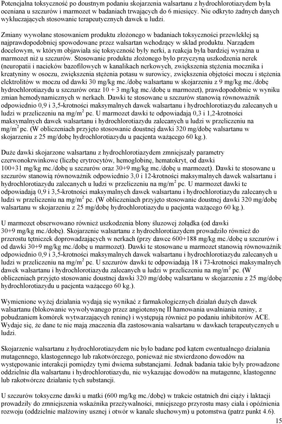 Zmiany wywołane stosowaniem produktu złożonego w badaniach toksyczności przewlekłej są najprawdopodobniej spowodowane przez walsartan wchodzący w skład produktu.