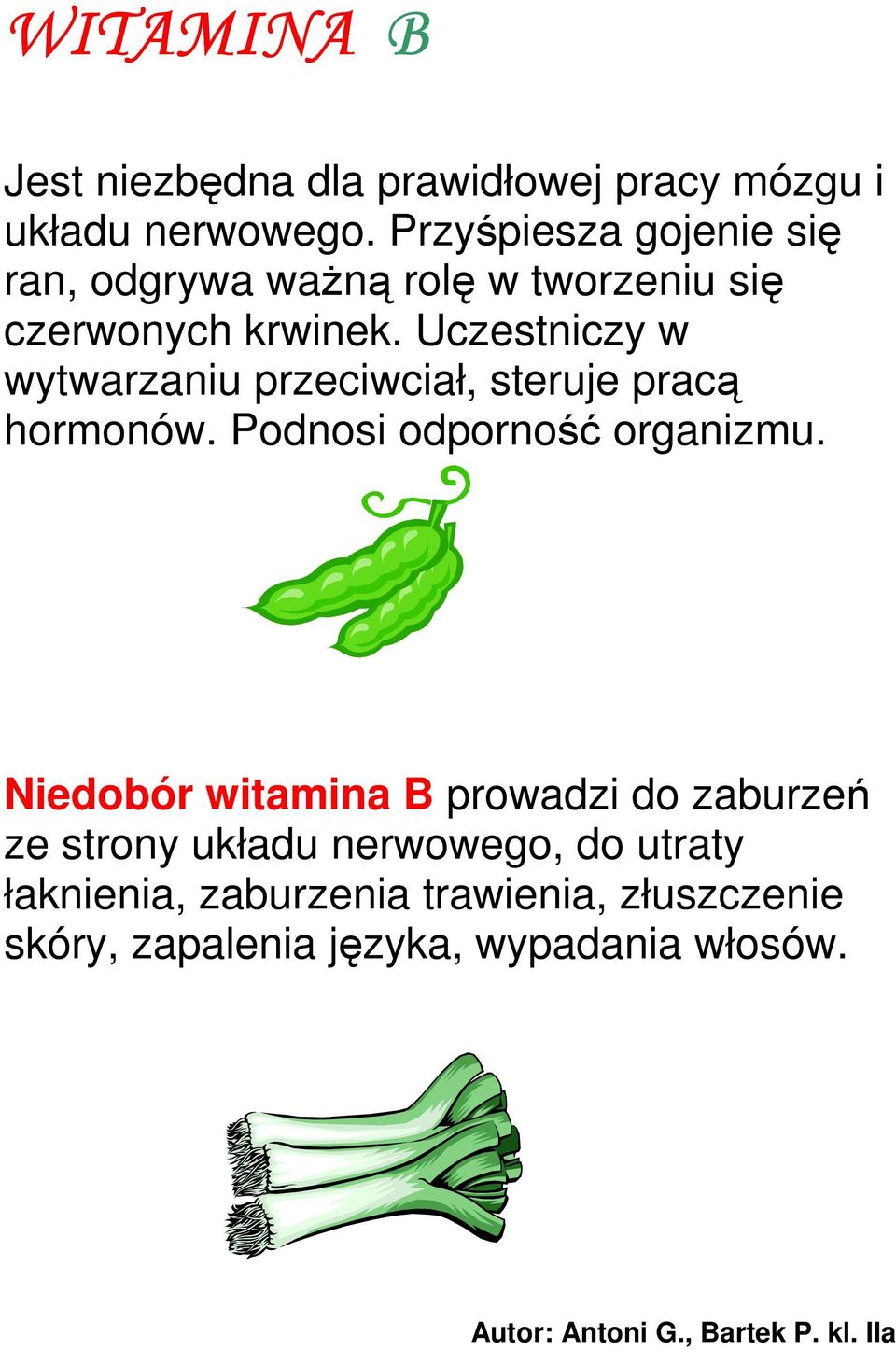 Uczestniczy w wytwarzaniu przeciwciał, steruje pracą hormonów. Podnosi odporność organizmu.