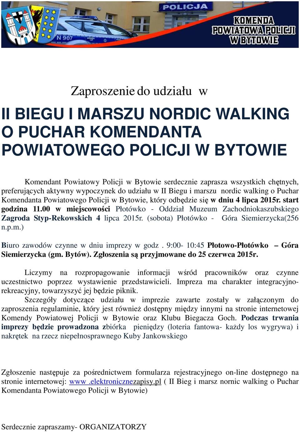 00 w miejscowości Płotówko - Oddział Muzeum Zachodniokaszubskiego Zagroda Styp-Rekowskich 4 lipca 2015r. (sobota) Płotówko - Góra Siemierzycka(256 n.p.m.) Biuro zawodów czynne w dniu imprezy w godz.