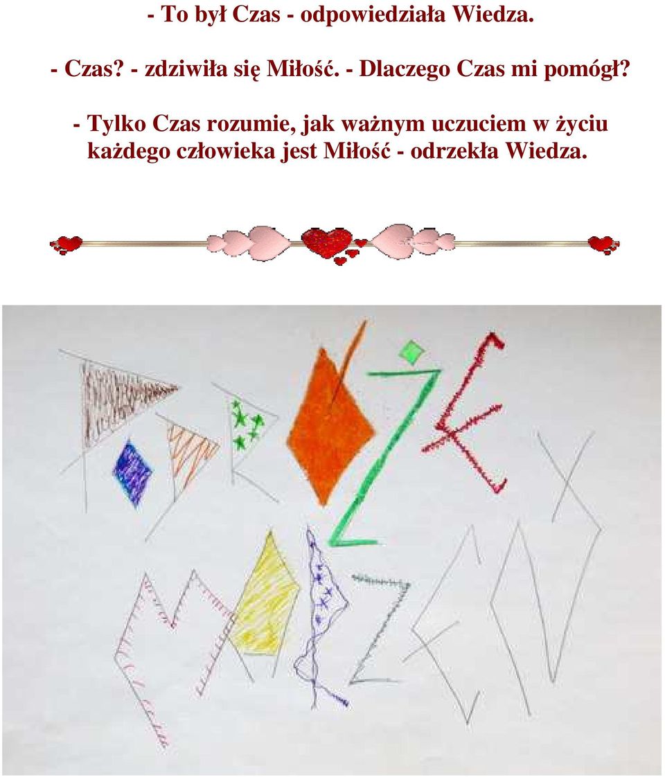 - Tylko Czas rozumie, jak ważnym uczuciem w