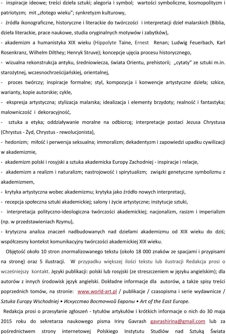 Ernest Renan; Ludwig Feuerbach, Karl Rosenkranz, Wilhelm Dilthey; Henryk Struve); koncepcje ujęcia procesu historycznego, - wizualna rekonstrukcja antyku, średniowiecza, świata Orientu, prehistorii;