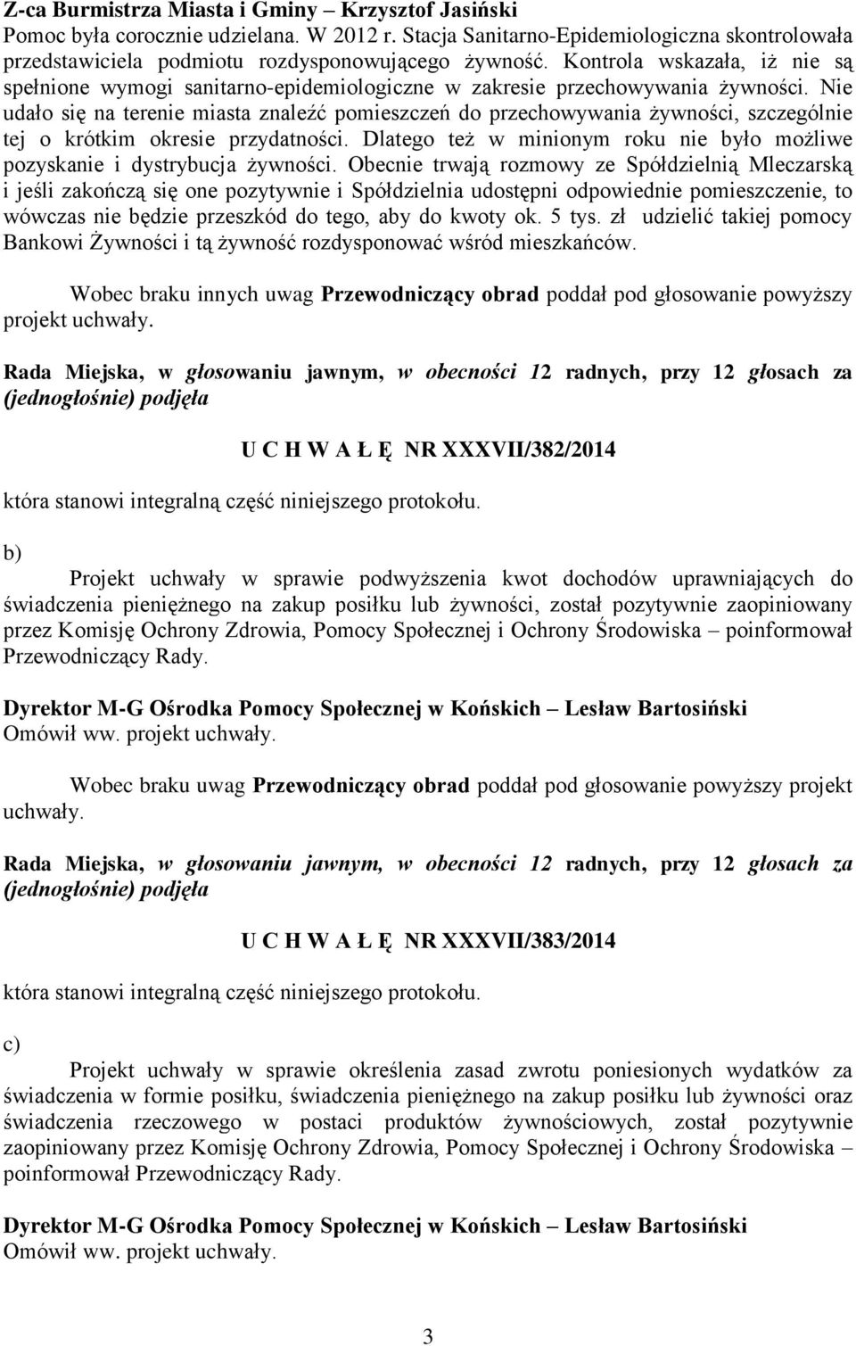 Nie udało się na terenie miasta znaleźć pomieszczeń do przechowywania żywności, szczególnie tej o krótkim okresie przydatności.