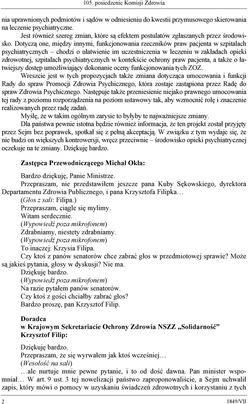 Dotyczą one, między innymi, funkcjonowania rzeczników praw pacjenta w szpitalach psychiatrycznych chodzi o ułatwienie im uczestniczenia w leczeniu w zakładach opieki zdrowotnej, szpitalach