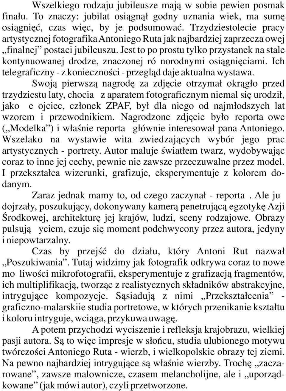 Jest to po prostu tylko przystanek na stale kontynuowanej drodze, znaczonej różnorodnymi osiągnięciami. Ich telegraficzny - z konieczności - przegląd daje aktualna wystawa.