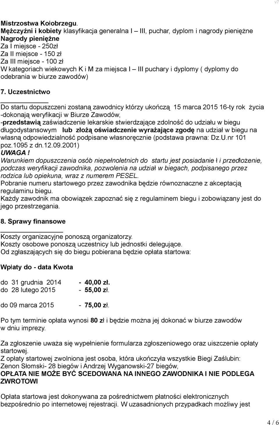 M za miejsca I III puchary i dyplomy ( dyplomy do odebrania w biurze zawodów) 7.