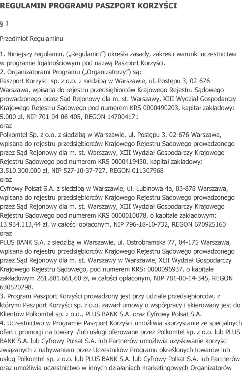 Postępu 3, 02-676 Warszawa, wpisana do rejestru przedsiębiorców Krajowego Rejestru Sądowego prowadzonego przez Sąd Rejonowy dla m. st.