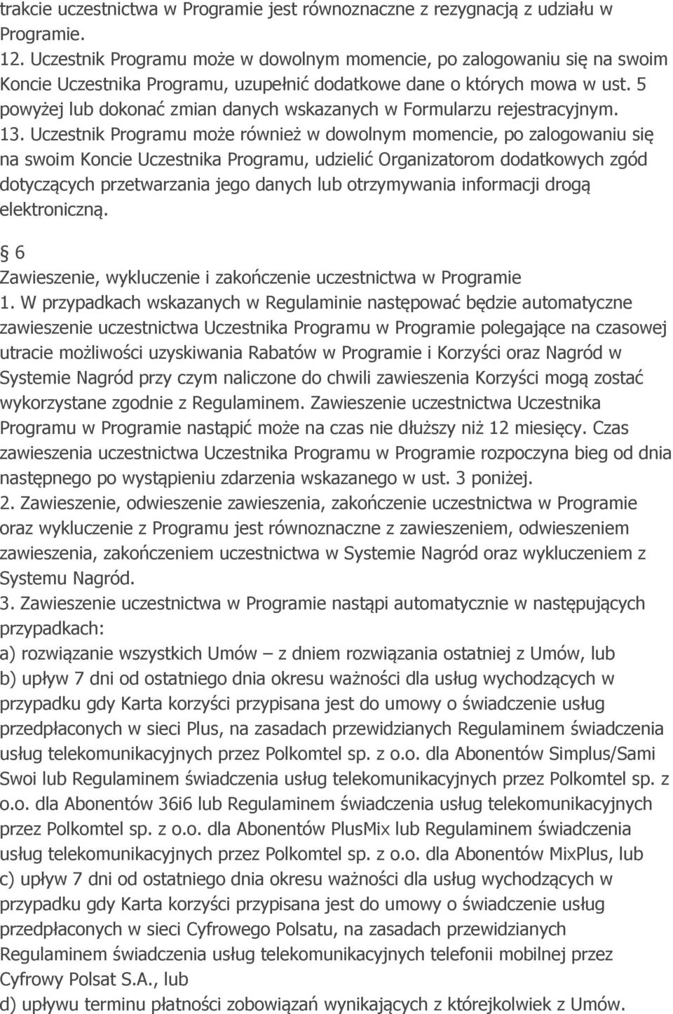 5 powyżej lub dokonać zmian danych wskazanych w Formularzu rejestracyjnym. 13.