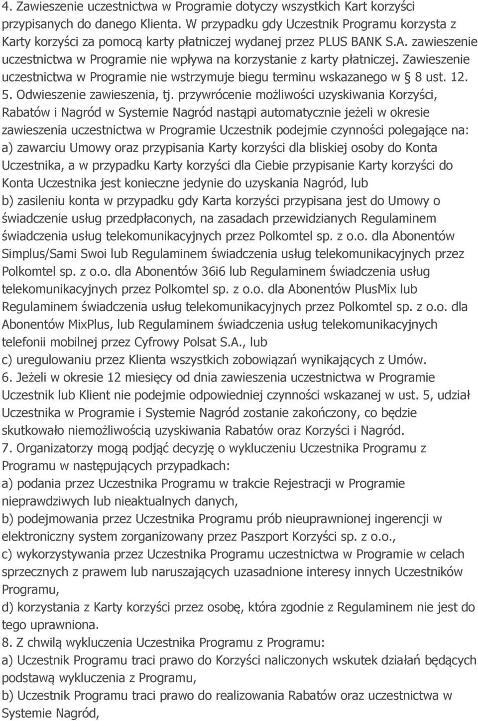 Zawieszenie uczestnictwa w Programie nie wstrzymuje biegu terminu wskazanego w 8 ust. 12. 5. Odwieszenie zawieszenia, tj.