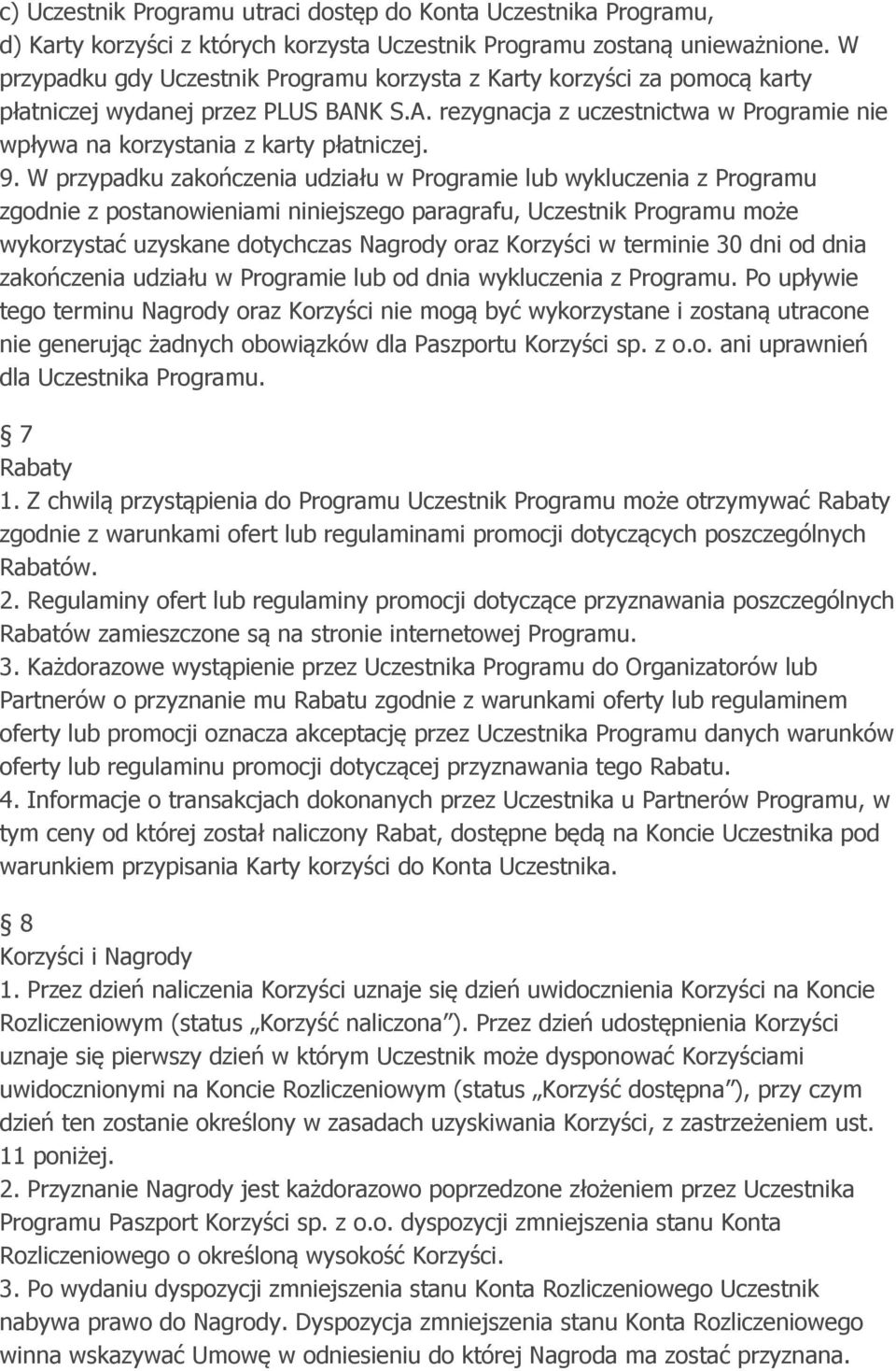9. W przypadku zakończenia udziału w Programie lub wykluczenia z Programu zgodnie z postanowieniami niniejszego paragrafu, Uczestnik Programu może wykorzystać uzyskane dotychczas Nagrody oraz