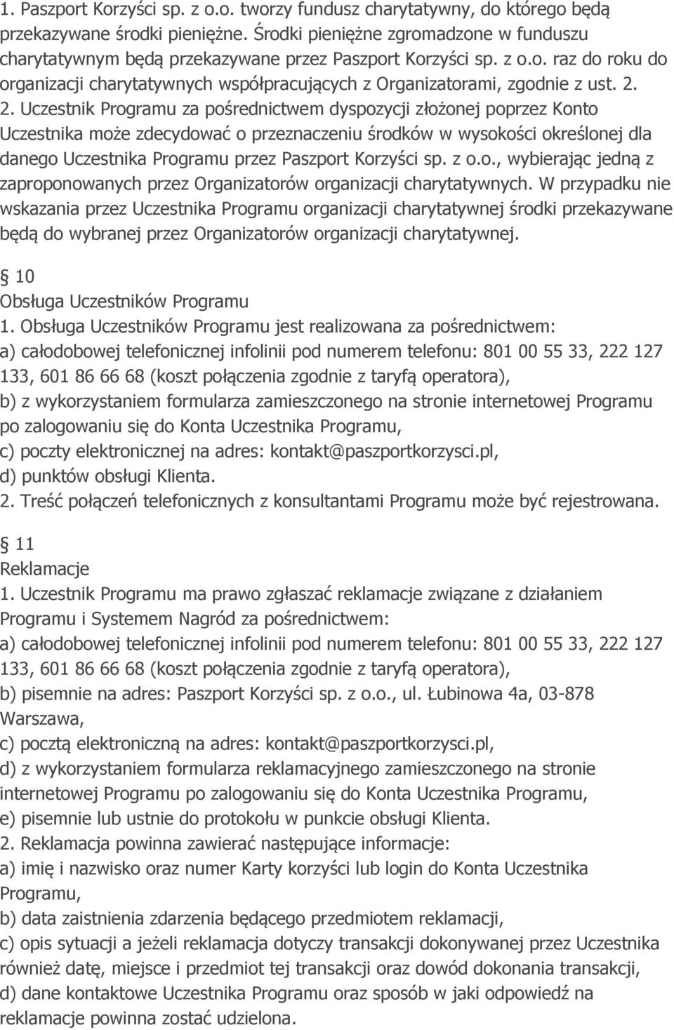 2. 2. Uczestnik Programu za pośrednictwem dyspozycji złożonej poprzez Konto Uczestnika może zdecydować o przeznaczeniu środków w wysokości określonej dla danego Uczestnika Programu przez Paszport
