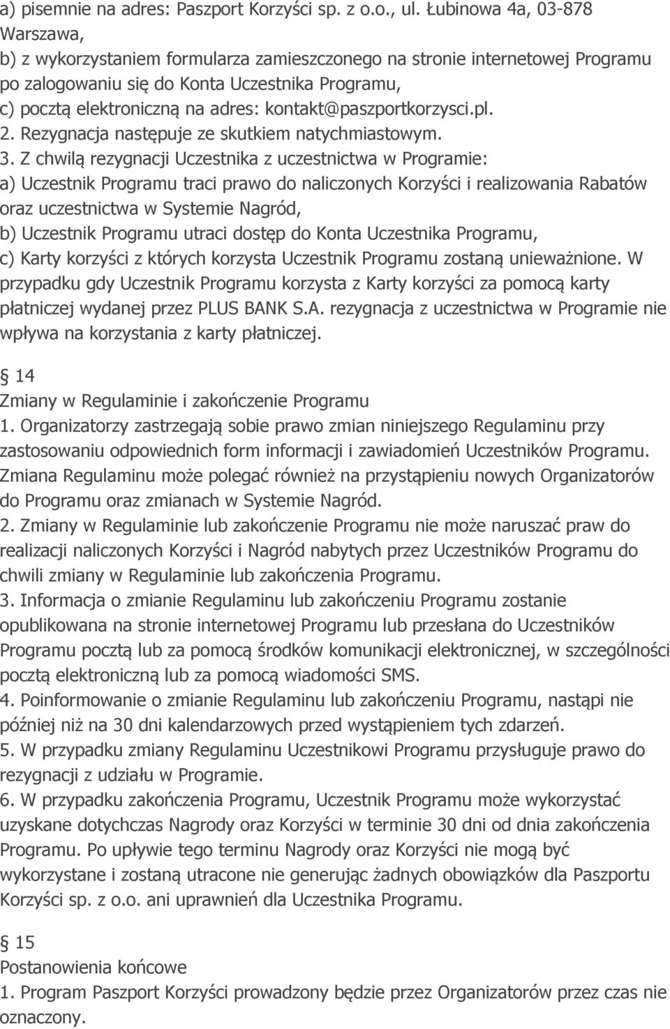 kontakt@paszportkorzysci.pl. 2. Rezygnacja następuje ze skutkiem natychmiastowym. 3.