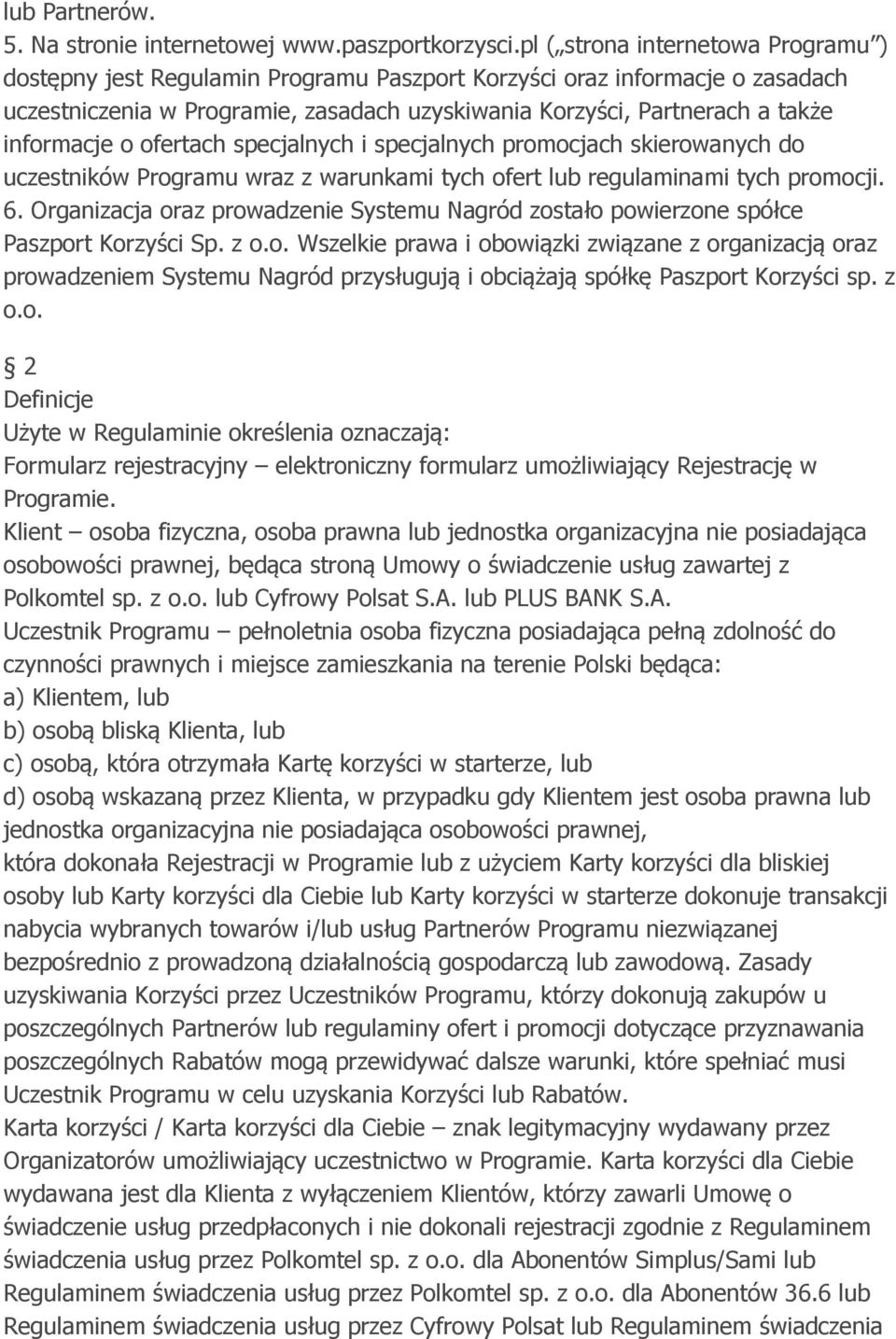 informacje o ofertach specjalnych i specjalnych promocjach skierowanych do uczestników Programu wraz z warunkami tych ofert lub regulaminami tych promocji. 6.