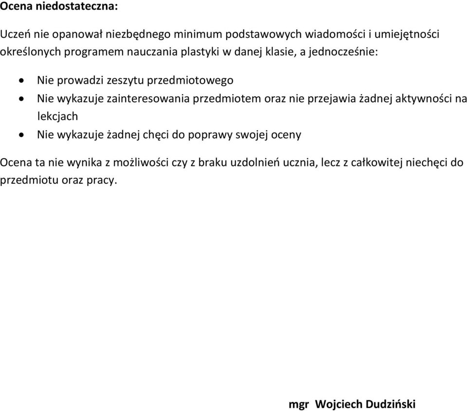 przedmiotem oraz nie przejawia żadnej aktywności na lekcjach Nie wykazuje żadnej chęci do poprawy swojej oceny Ocena ta