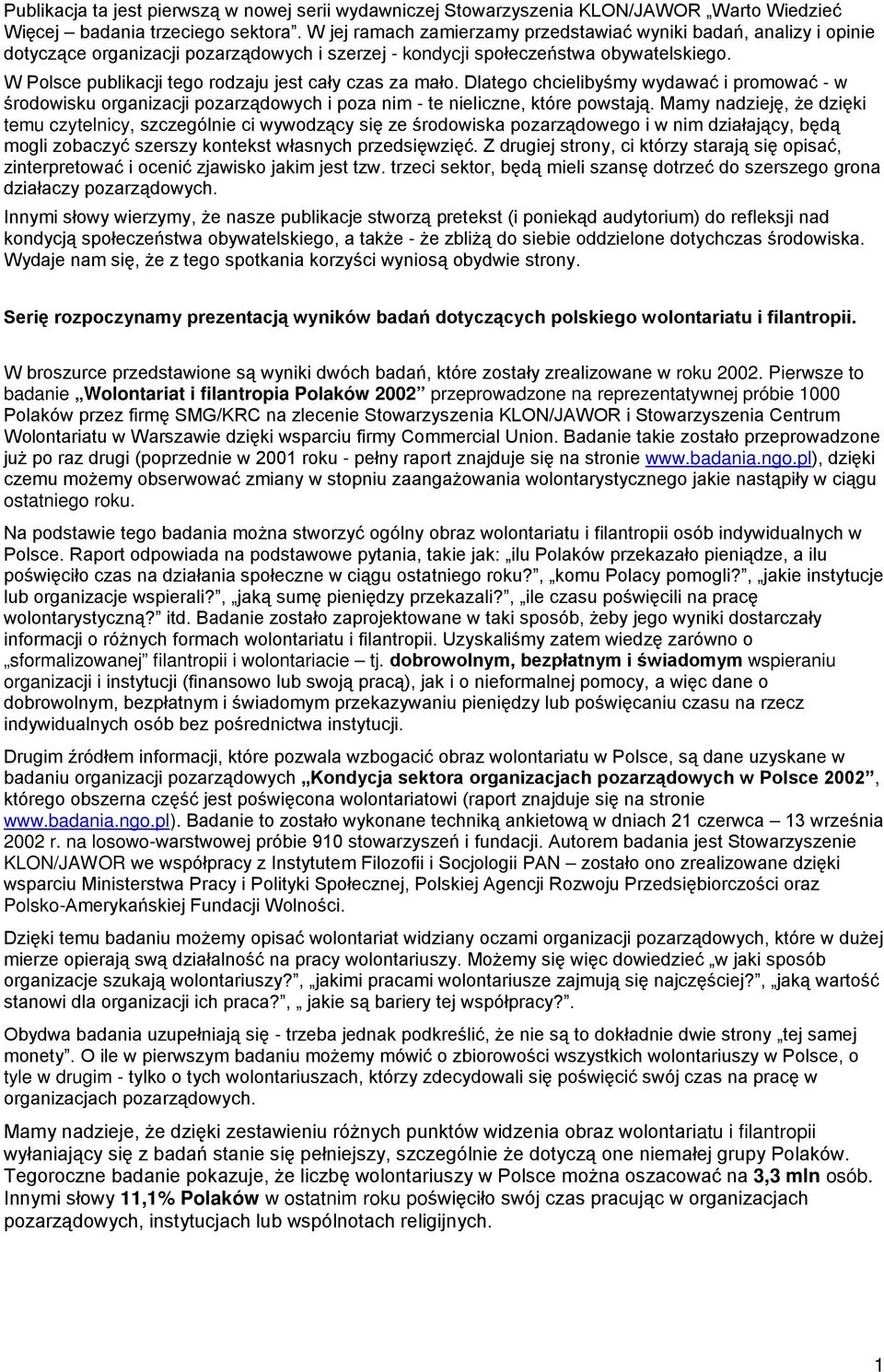 W Polsce publikacji tego rodzaju jest cały czas za mało. Dlatego chcielibyśmy wydawać i promować - w środowisku organizacji pozarządowych i poza nim - te nieliczne, które powstają.