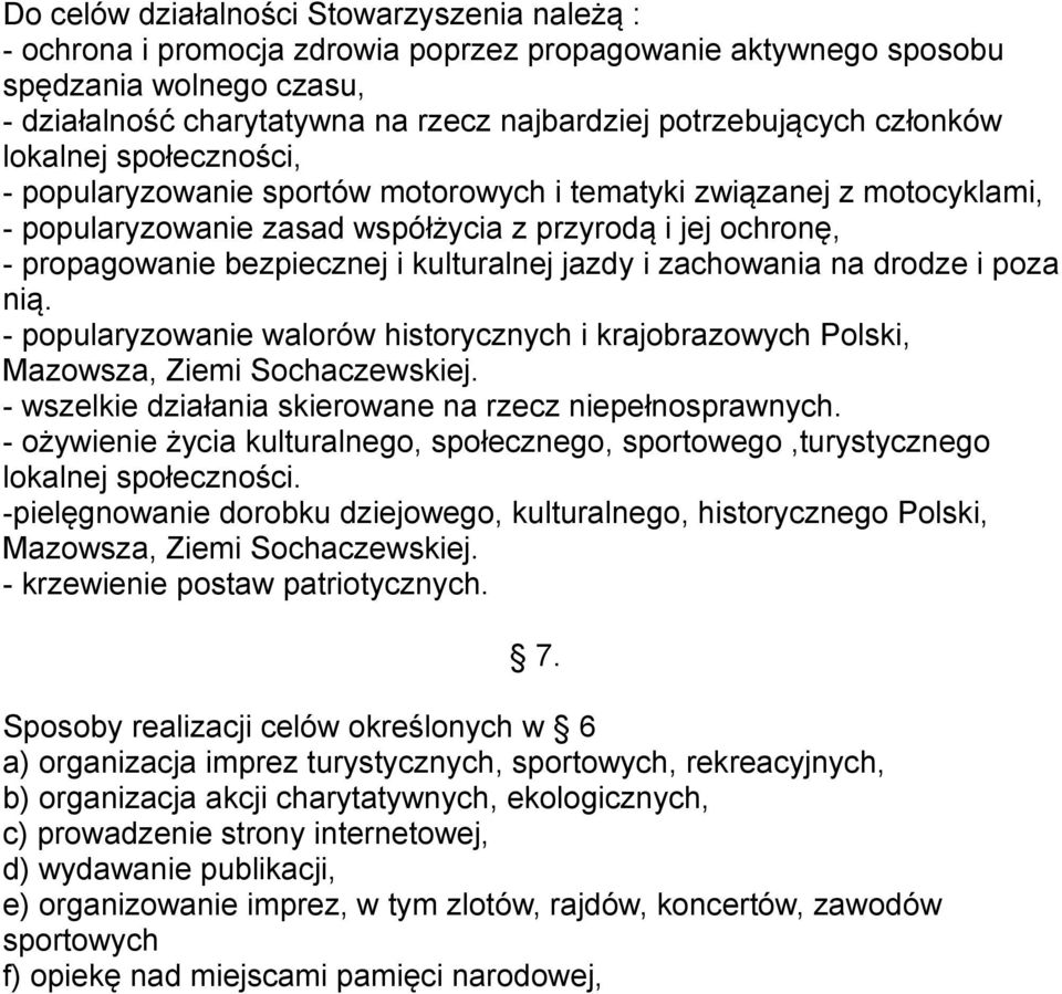 bezpiecznej i kulturalnej jazdy i zachowania na drodze i poza nią. - popularyzowanie walorów historycznych i krajobrazowych Polski, Mazowsza, Ziemi Sochaczewskiej.