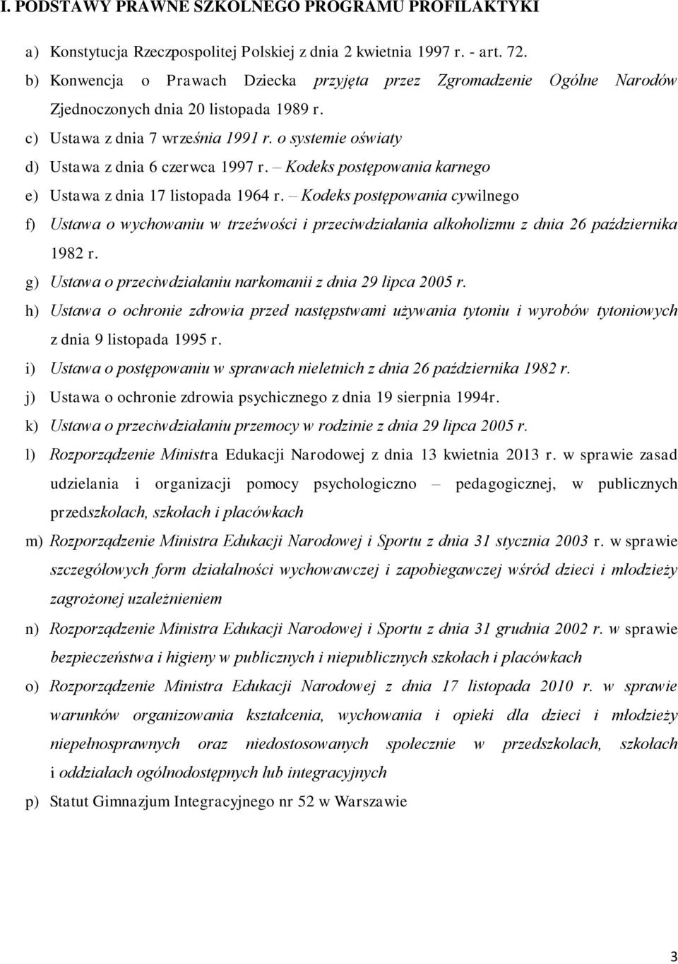 o systemie oświaty d) Ustawa z dnia 6 czerwca 1997 r. Kodeks postępowania karnego e) Ustawa z dnia 17 listopada 1964 r.