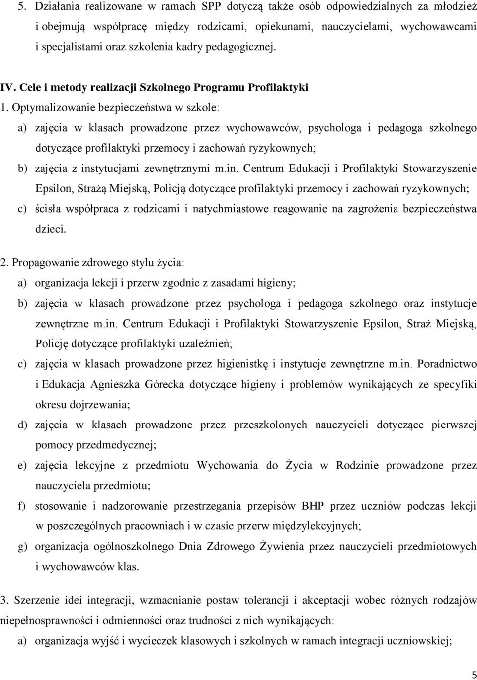 Optymalizowanie bezpieczeństwa w szkole: a) zajęcia w klasach prowadzone przez wychowawców, psychologa i pedagoga szkolnego dotyczące profilaktyki przemocy i zachowań ryzykownych; b) zajęcia z